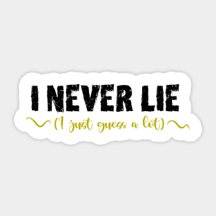 I never lie, I just guess a lot Sticker